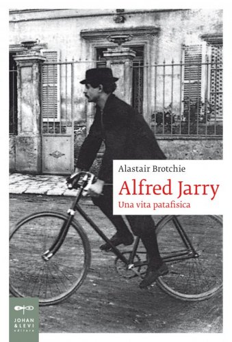 Alfred Jarry - Una vita patafisica