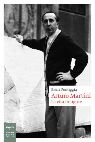 Arturo Martini - La vita in figure