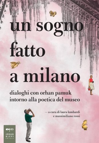 Un sogno fatto a Milano - Dialoghi con Orhan Pamuk intorno alla poetica del museo