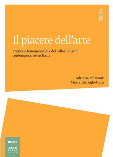 Il piacere dell'arte - Pratica e fenomenologia del collezionismo contemporaneo in Italia