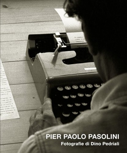 Pier Paolo Pasolini - Fotografie di Dino Pedriali