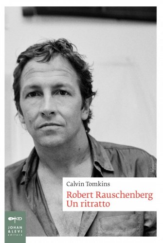 Robert Rauschenberg - Un ritratto