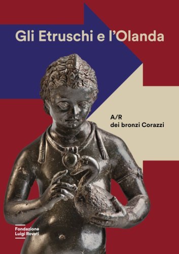 Gli Etruschi e l'Olanda - A/R dei bronzi Corazzi