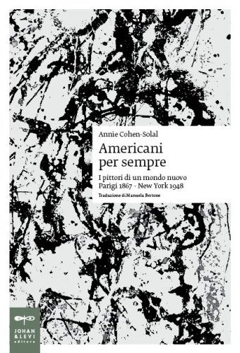 Americani per sempre - I pittori di un mondo nuovo: Parigi 1867 - New York 1948