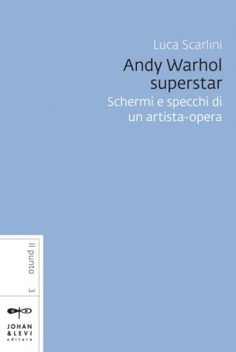 Andy Warhol superstar - Schermi e specchi di un artista-opera