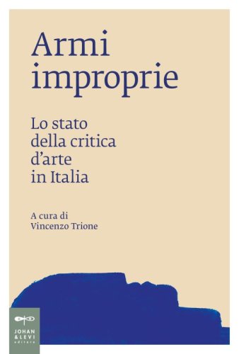 Armi improprie - Lo stato della critica d’arte in Italia