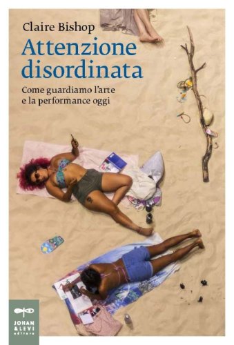 Attenzione disordinata - Come guardiamo l'arte e la performance oggi