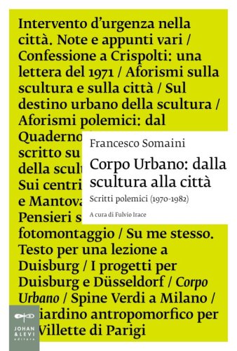 Corpo Urbano: dalla scultura alla citt&agrave; - Scritti polemici (1970-1982)