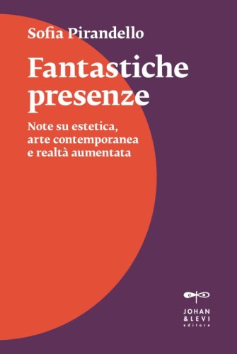 Fantastiche presenze - Note su estetica, arte contemporanea e realtà aumentata