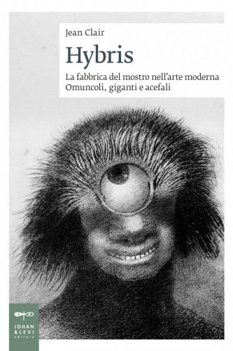 Hybris - La fabbrica del mostro nell'arte moderna. Omuncoli, giganti e acefali