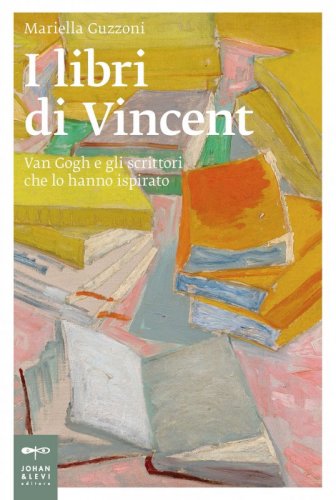 I libri di Vincent - Van Gogh e gli scrittori che lo hanno ispirato
