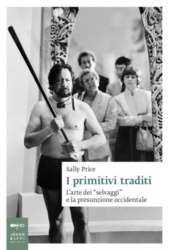 I primitivi traditi - L'arte dei "selvaggi" e la presunzione occidentale
