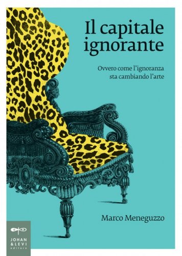 Il capitale ignorante - Ovvero come l'ignoranza sta cambiando l'arte