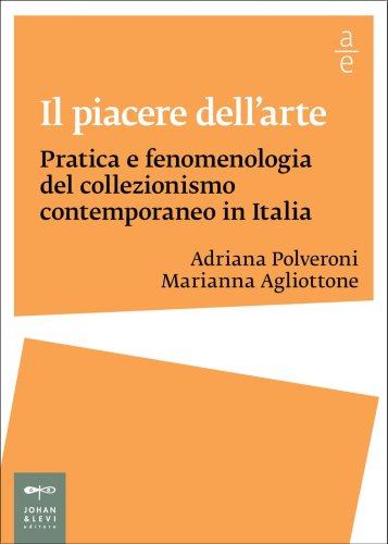 Il piacere dell'arte - Pratica e fenomenologia del collezionismo contemporaneo in Italia