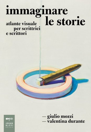 Immaginare le storie - Atlante visuale per scrittrici e scrittori