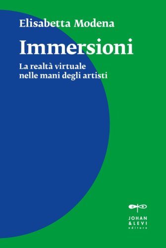 Immersioni - La realt&agrave; virtuale nelle mani degli artisti