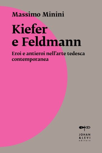 Kiefer e Feldmann - Eroi e antieroi nell&rsquo;arte tedesca contemporanea