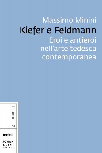 Kiefer e Feldmann - Eroi e antieroi nell'arte tedesca contemporanea