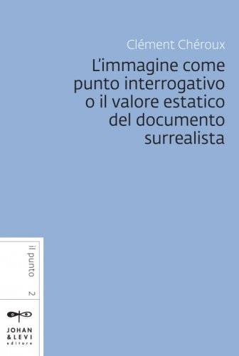 L'immagine come punto interrogativo o il valore estatico del documento surrealista