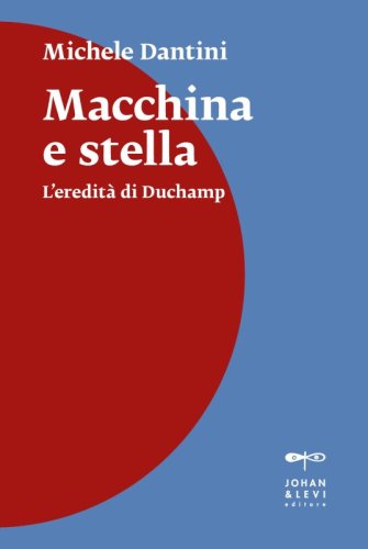 Macchina e stella - L'eredit&agrave; di Duchamp