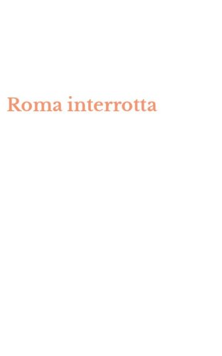 Roma interrotta - Twelve Interventions on the Nolli's Plan of Rome