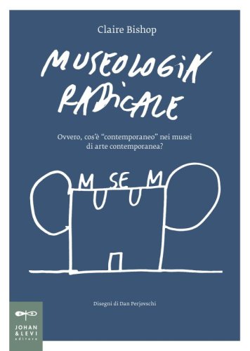 Museologia radicale - Ovvero, cos'è “contemporaneo” nei musei di arte contemporanea?