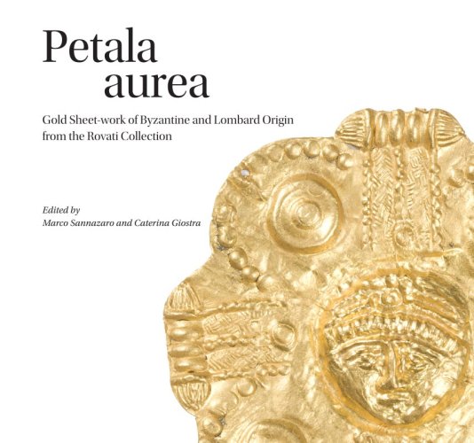 Petala aurea - Gold Sheet-work of Byzantine and Lombard Origin from the Rovati Collection