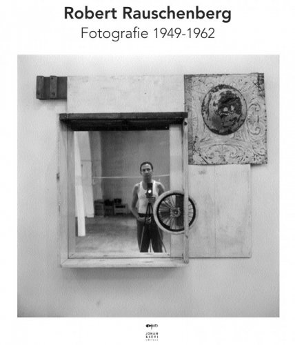 Robert Rauschenberg - Fotografie 1949-1962