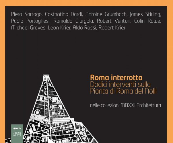 Roma interrotta - Dodici interventi sulla Pianta di Roma del Nolli