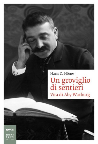 Un groviglio di sentieri - Vita di Aby Warburg