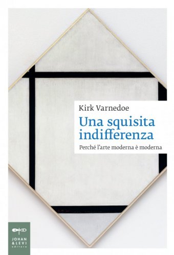 Una squisita indifferenza - Perché l'arte moderna è moderna