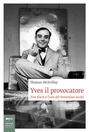 Yves il provocatore - Yves Klein e l'arte del Ventesimo secolo