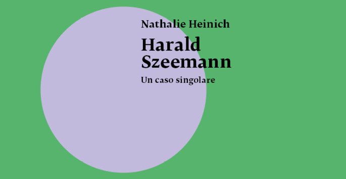 Nathalie Heinich, Harald Szeemann. Un caso singolare
